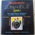 Schuyt, Michael - Phantastische zundholz spiele. Mit magnetischem spielbrett fur freizeit, urlaub und reise