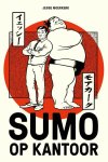 Jesse Moerkerk - Sumo op kantoor: 7 lessen uit de zwaarste sport ter wereld