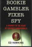 Hawkins, Ed - Bookie Gambler Fixer Spy -A journey to the heart of cricket's underworld