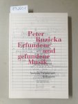 Ruzicka, Peter: - Erfundene und gefundene Musik : Analysen, Portraits und Reflexionen :
