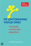 Doorn, Jan Peter van - De ontdekking van je ding / van heilig moeten naar graag doen