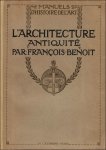 BENOT FRANCOIS. - ARCHITECTURE, ANTIQUITE, (MANUELE D' HISTOIRE DE L' ART.)