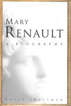 SWEETMAN, DAVID - Mary Renault. A Biography.