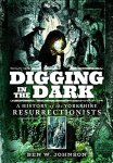 Ben Johnson - Digging in the Dark A history of the Yorkshire resurrectionists