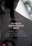 Röhl, Bettina - So macht Kommunismus Spass. Ulrike Meinhof, Klaus Rainer Röhl und die Akte Konkret