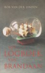 Linden (1957), Rob van der - Het logboek van Brandaan - In zijn sterven overziet een man zeven heel verschillende eerdere levens die in het zijne tot voltooiing komen. Genomineerd voor de Librisprijs 2005.