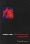 Reamer, Frederic G - Heinous Crime - Cases, Causes, and Consequences