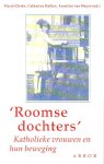 Heyst, Annelies van (redactie) - "Roomse dochters" Katholieke vrouwen en hun beweging