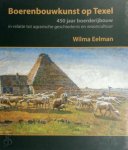Wilma Eelman 260056 - Boeren bouwkunst op Texel 450 jaar boerderijbouw in relatie tot agrarische geschiedenis en wooncultuur