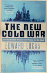 Edward Lucas - The New Cold War How the Kremlin Menaces Both Russia and the West
