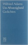Wilfried Adams - Uw afwezigheid: een strategie van het verdriet