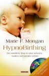 Marie F Mongan - HypnoBirthing. Der natÃ¼rliche Weg zu einer sicheren, sanften und leichten Geburt
