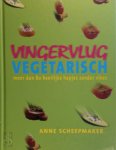 Anne Scheepmaker - Vingervlug vegetarisch Meer dan 80 heerlijke hapjes zonder vlees