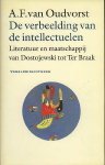 Andre F. van Oudvorst . - De verbeelding van de intellectuelen : literatuur en maatschappij van Dostojewski tot Ter Braak.