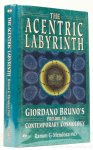 BRUNO, GIORDANO, MENDOZA, R.G. - The acentric labyrinth. Giordano Bruno's prelude to contemporary cosmology.