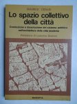 Cerasi, Maurice. - Lo spazio collettivo della città. Construzione e dissoluzione del sistema pubblico nell'architettura della città moderna.