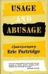 Eric Partridge 17374 - Usage and Abusage: a guide to good English