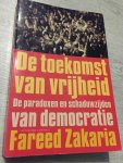 Zakaria, F. - De toekomst van vrijheid / de paradoxen en schaduwzijden van democratie
