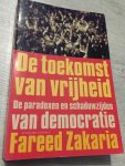 Zakaria, F. - De toekomst van vrijheid / de paradoxen en schaduwzijden van democratie