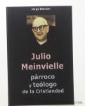 Benson, Jorge. - Julio Meinvielle : párroco y teólogo de la cristiandad.