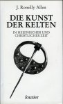 ALLEN, J. Romilly - Die Kunst der Kelten in heidnischer und christlicher Zeit. ALLEN, J. Romilly - Die Kunst der Kelten in heidnischer und christlicher Zeit.