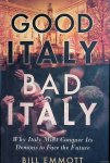 Emmott, Bill - Good Italy, Bad Italy. Why Italy Must Conquer Its Demons to Face the Future