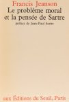 SARTRE, J.P., JEANSON, F. - Le probléme moral et la pensée de Sartre. Lettre-préface de Jean-Paul Sartre suivi de un quidam nommé Sartre (1965).