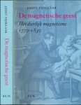 Vijselaar, Joost. - De Magnetische Geest: Het dierlijke magnetisme 1770-1830.