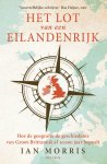 Ian Morris - Het lot van een eilandenrijk Hoe de geografie de geschiedenis van Groot-Brittannië al 10.000 jaar bepaalt