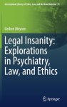 Gerben Meynen - Legal Insanity Explorations in Psychiatry Law and Ethics