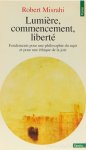 MISRAHI, R. - Lumière, commencement, liberté. Fondements pour une philosophie du sujet et pour une éthique de la joie.