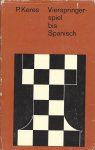 Keres, Paul - Vierspringerspiel bis Spanisch