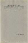 Bruins, J.W. - Kinderen van schizophrene ouders. Een bijdrage tot de kennis van de pathogenese en de erfelijkheidsprognose van de dementia praecox