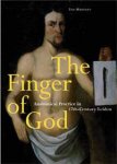 Huisman, Tim: - The Finger of God Anatomical Practice  in 17th-Century Leiden