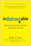 Nir Eyal - Indistractable How to Control Your Attention and Choose Your Life