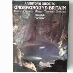 Fells, Richard ; Grevatt, Tim (photographs) - A Visitor's Guide to Underground Britain ; caves, Caverns, Mines, Tunnels, Grottoes