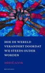 H. Juvin - Hoe de wereld verandert doordat wij steeds ouder worden