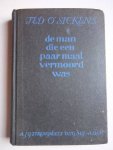 Sickens, Ted O.. - De man die 'n paar maal vermoord was. 'n Ongewone detective-roman.