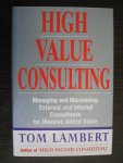 Lambert, Tom - High Value Consulting. Managing and maximising external and internal consultants for massive added value.