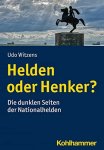 Witzens, Udo: - Helden oder Henker?: Die dunklen Seiten der Nationalhelden :