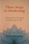 Rosenberg, Larry / Zimmerman, Laura - Three steps to awakening. A practice for bringing mindfulness to life