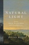 Julian Bell - Natural Light The Art of Adam Elsheimer and the Dawn of Modern Science