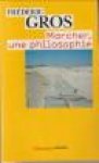 GROS, FRÉDÉRIC - Marcher, une philosopie