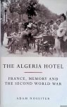 Nossiter, Adam - The Algeria Hotel: France, Memory and the Second World War