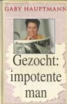 Hauptmann, Gaby - Gezocht : impotente man
