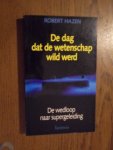 Hazen, Robert - De dag dat de wetenschap wild werd. De wedloop naar supergeleiding