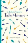 Nicholas Clayton - A Butler's Guide to Table Manners