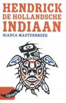 Bianca Mastenbroek - Hendrick : De Hollandsche indiaan