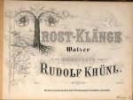 Khünl, Rudolf: - Trost-Klänge. Walzer für das Pianoforte. Opus 2