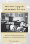 Schoor, Wim van der - Zuivere en toegepaste wetenschap in de tropen - Biologisch onderzoek aan particuliere proefstations in Nederlands-Indië 1870-1940